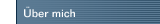 &Uuml;ber mich